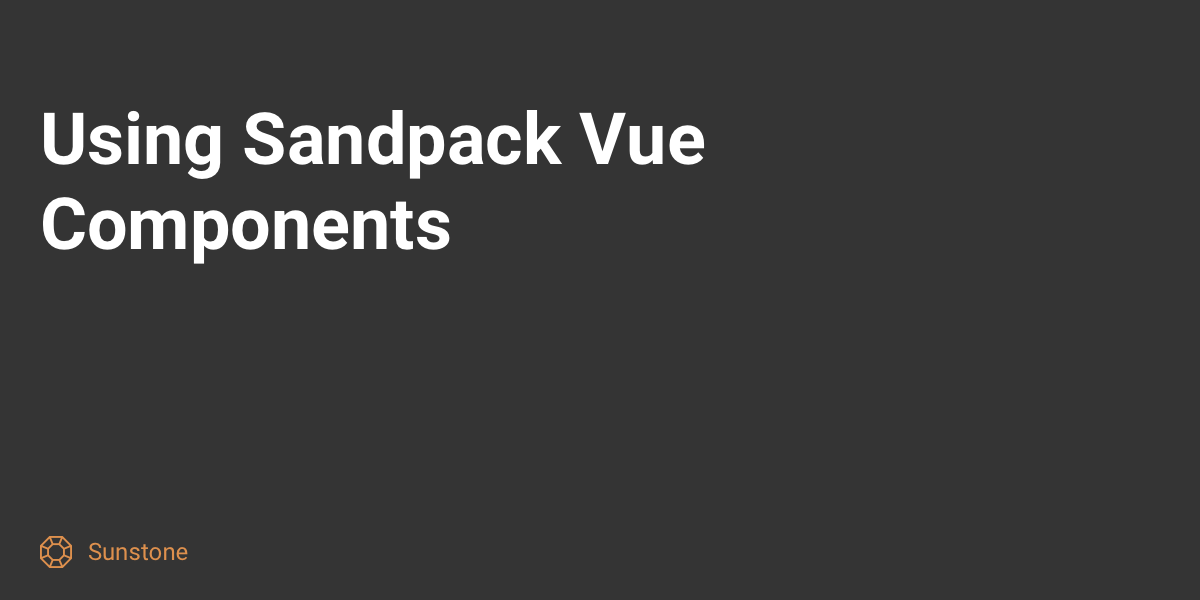 Using Sandpack Vue Components | Destiner's notes